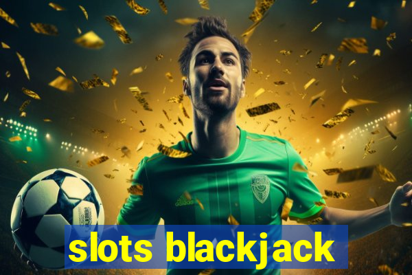 slots blackjack