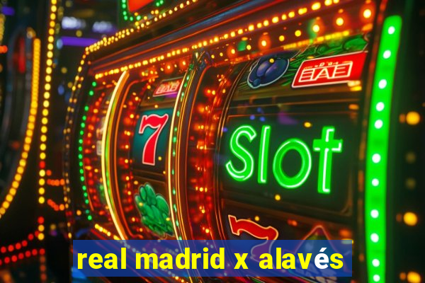 real madrid x alavés