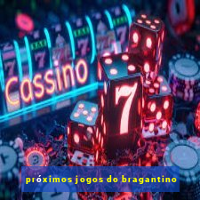 próximos jogos do bragantino