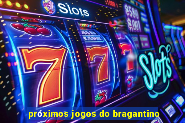 próximos jogos do bragantino