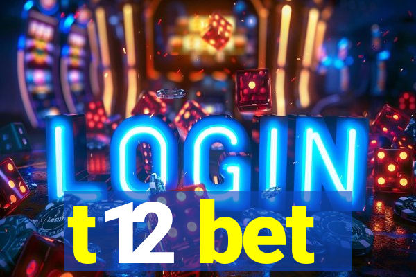 t12 bet