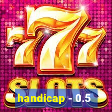 handicap - 0.5