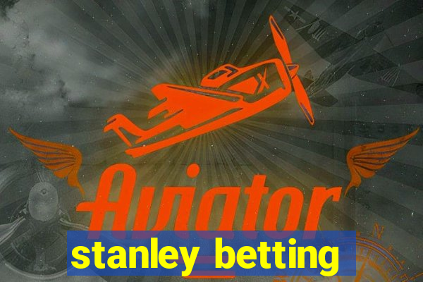 stanley betting