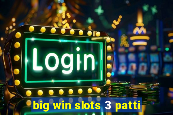 big win slots 3 patti