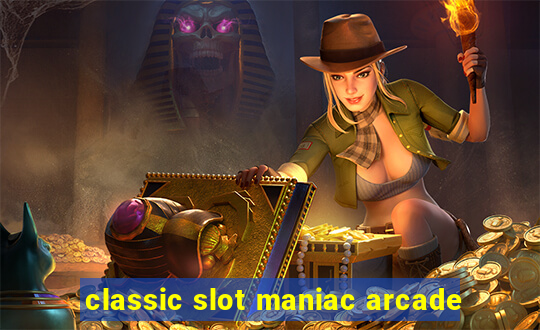 classic slot maniac arcade