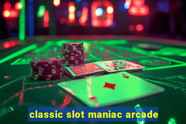 classic slot maniac arcade