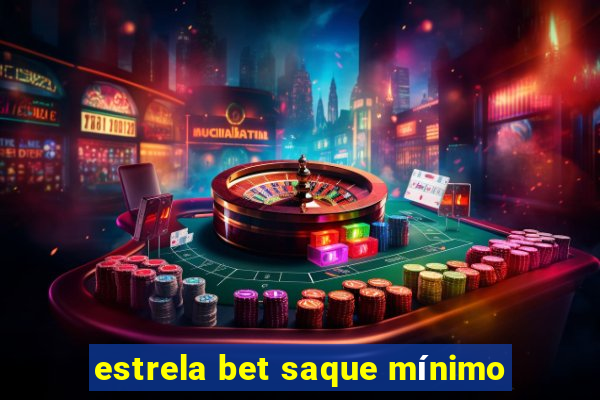 estrela bet saque mínimo