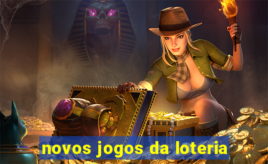 novos jogos da loteria