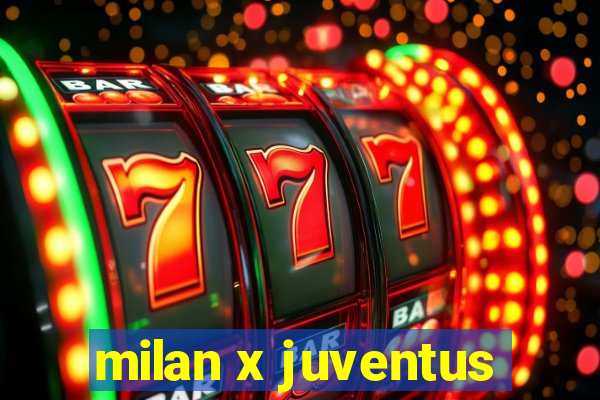 milan x juventus