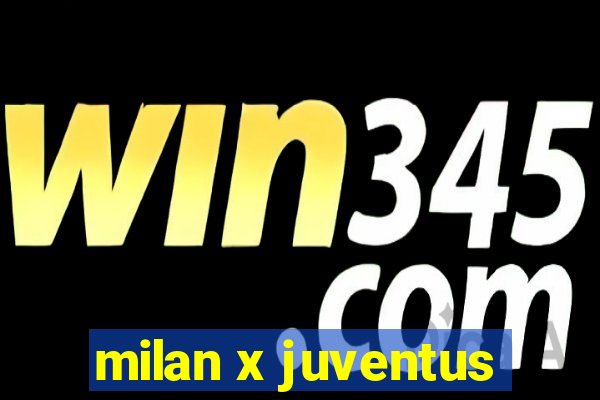 milan x juventus