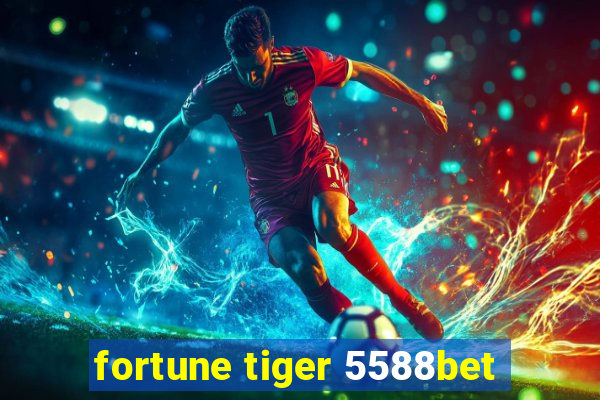 fortune tiger 5588bet