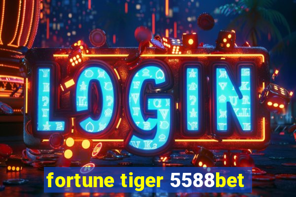 fortune tiger 5588bet