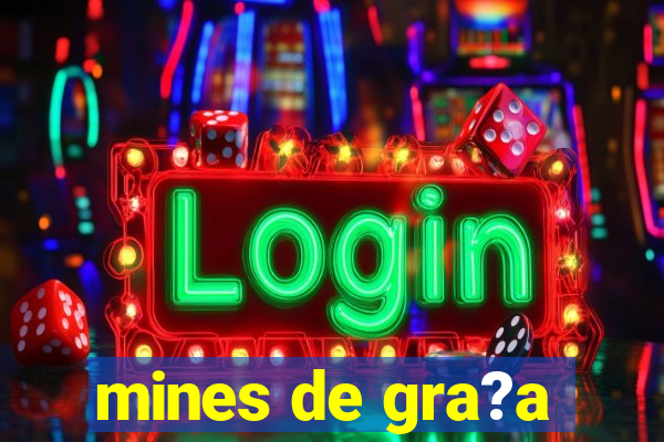 mines de gra?a