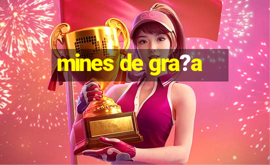 mines de gra?a