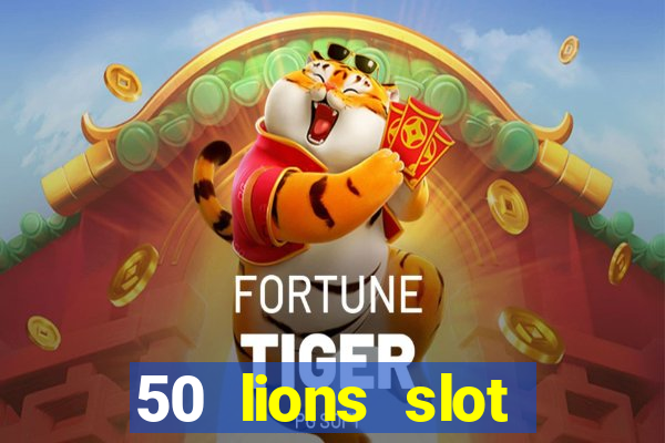 50 lions slot machine free download