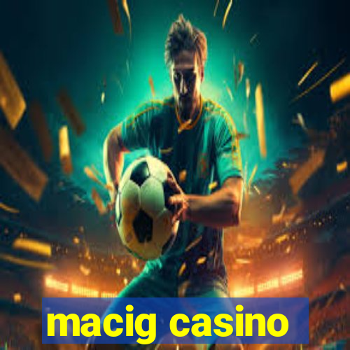 macig casino