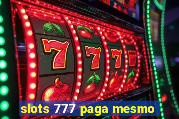 slots 777 paga mesmo