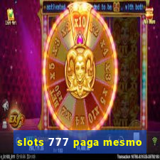 slots 777 paga mesmo