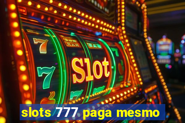 slots 777 paga mesmo