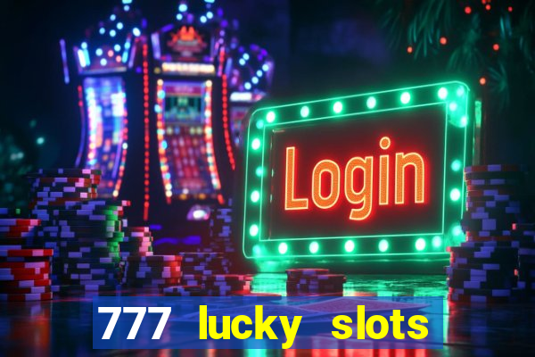 777 lucky slots login register