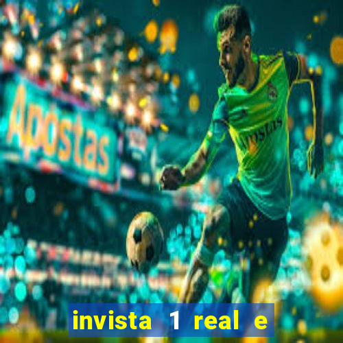 invista 1 real e ganhe dinheiro