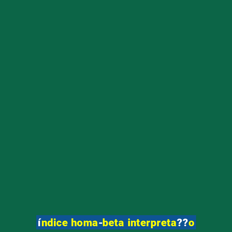 índice homa-beta interpreta??o