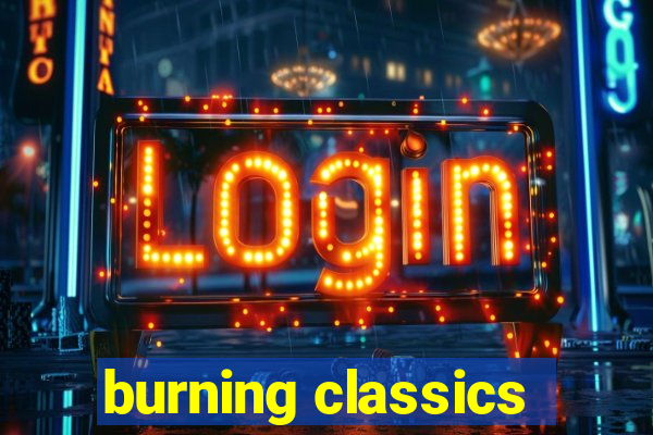 burning classics