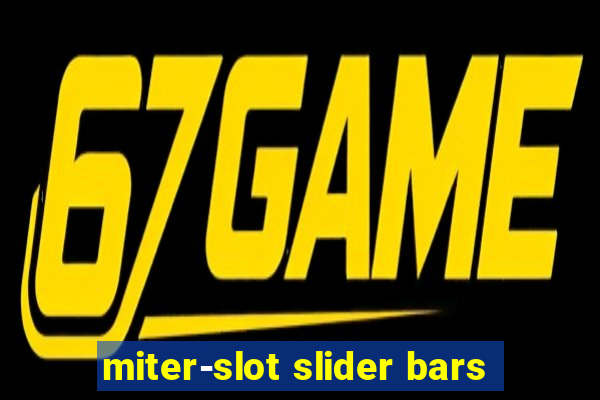 miter-slot slider bars