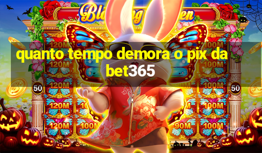 quanto tempo demora o pix da bet365