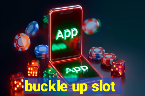 buckle up slot