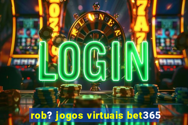 rob? jogos virtuais bet365