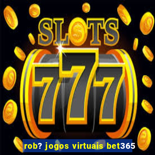 rob? jogos virtuais bet365