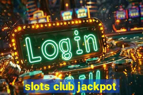 slots club jackpot