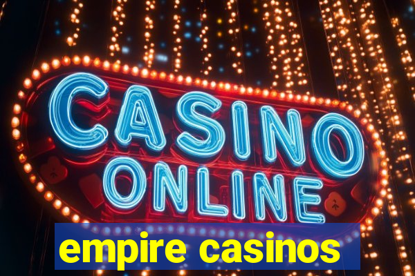 empire casinos