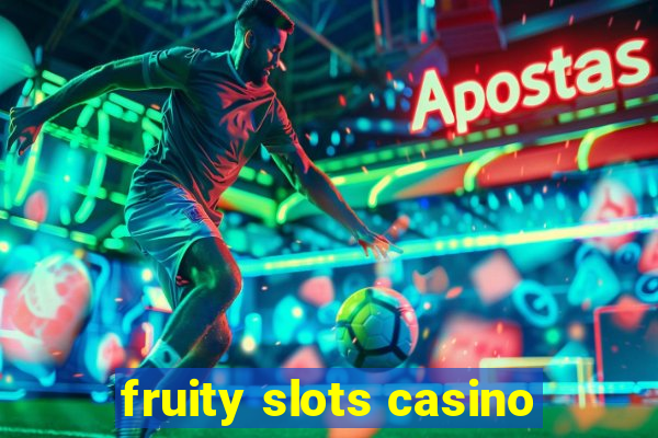 fruity slots casino