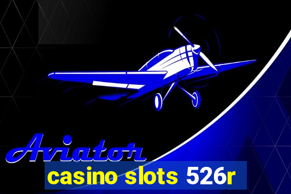 casino slots 526r