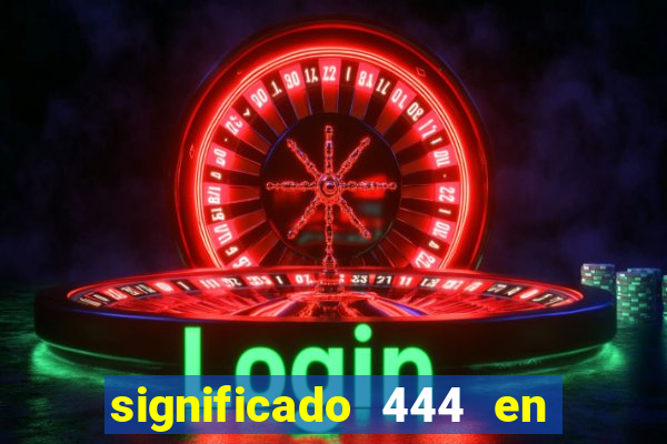 significado 444 en lo espiritual