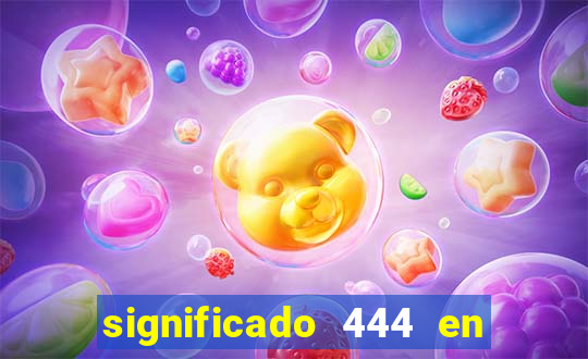 significado 444 en lo espiritual