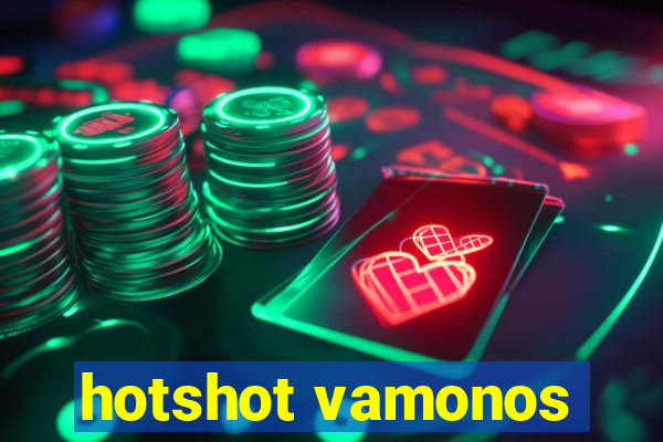 hotshot vamonos