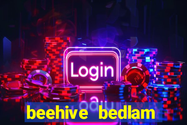 beehive bedlam reactors slot