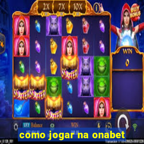 como jogar na onabet