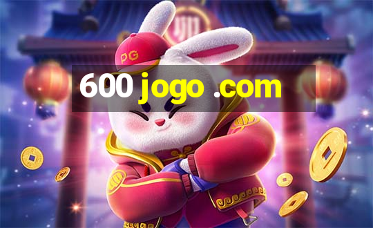 600 jogo .com