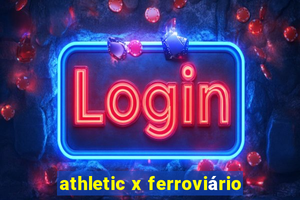 athletic x ferroviário