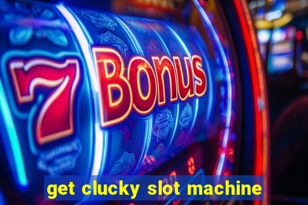 get clucky slot machine