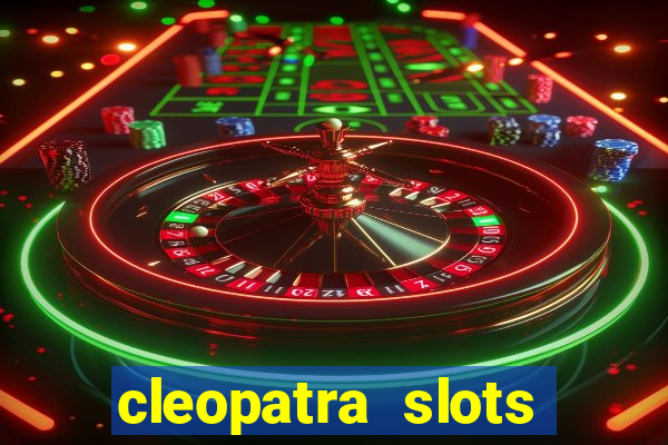 cleopatra slots free game