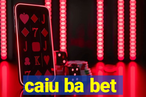 caiu ba bet