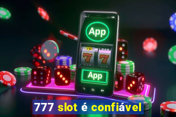 777 slot é confiável