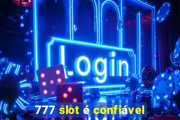 777 slot é confiável