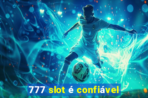 777 slot é confiável