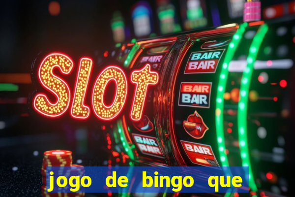 jogo de bingo que dá dinheiro de verdade